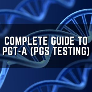 Complete guide to PGT-A (PGS testing)