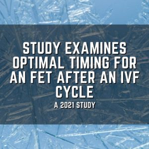 Study examines optimal timing for an FET after an IVF cycle