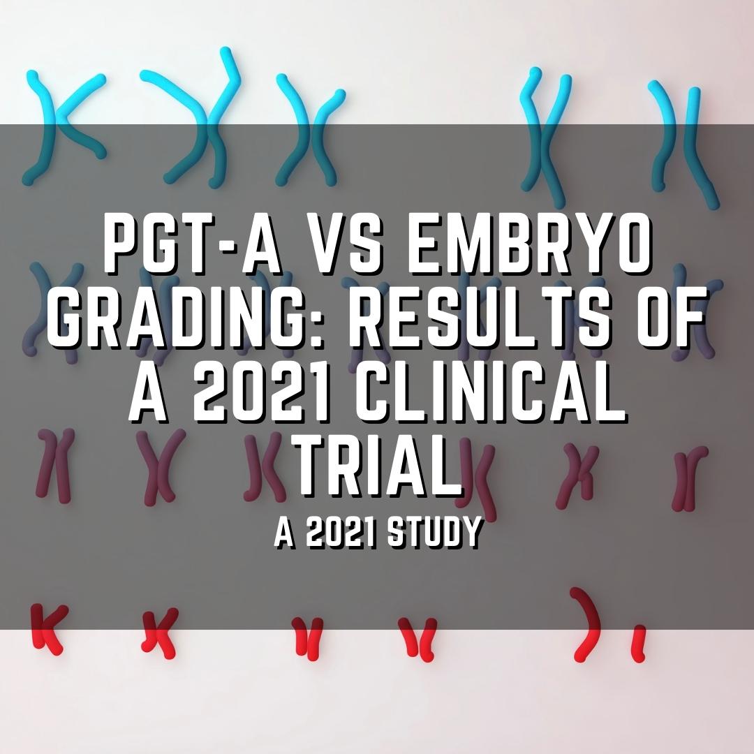 PGT-A vs embryo grading: Results of a 2021 clinical trial