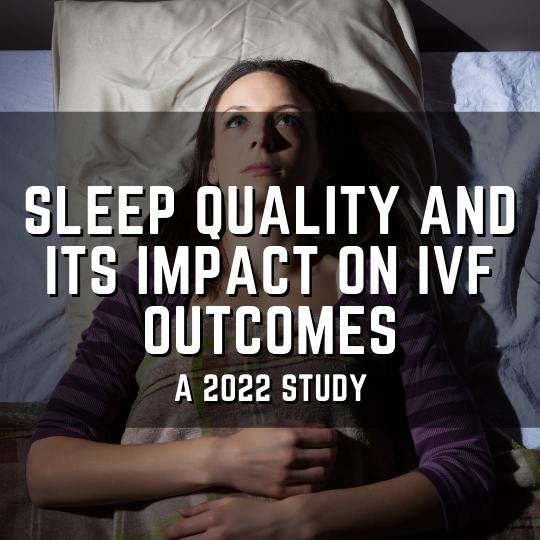 sleep quality and its impact on ivf outcomes