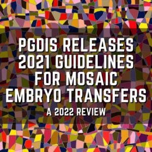 PGDIS releases 2021 guidelines for mosaic embryo transfers