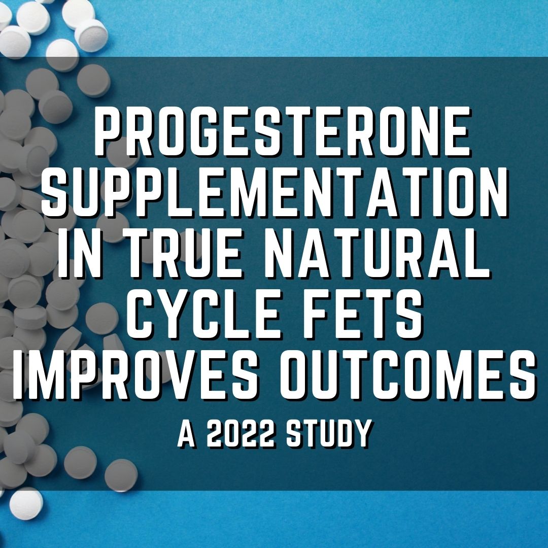 Progesterone supplementation in true natural cycle FETs improves outcomes