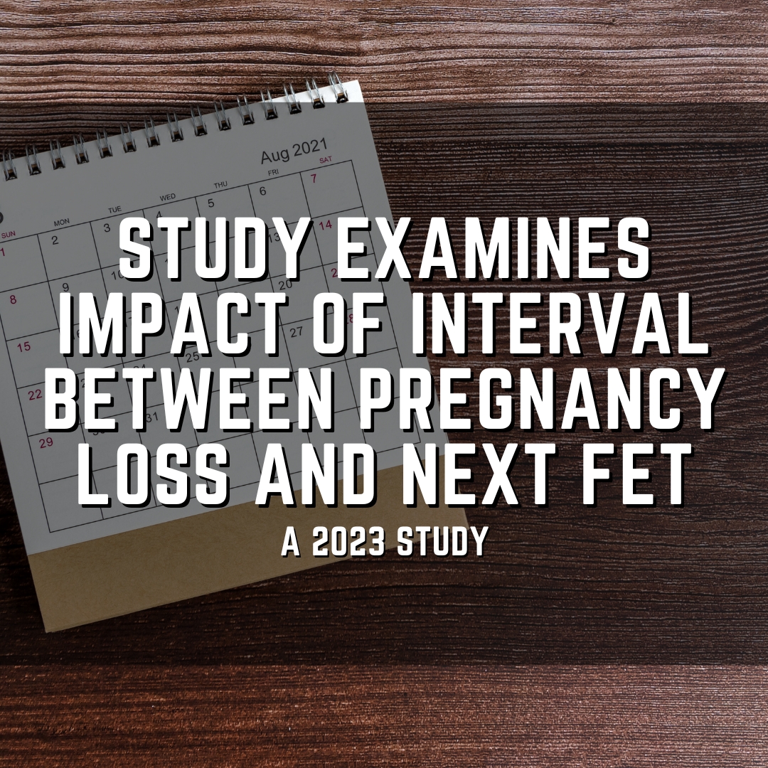 Study examines impact of interval between pregnancy loss and next FET