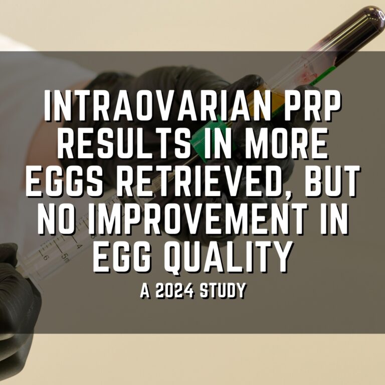 Intraovarian PRP results in more eggs retrieved, but no improvement in egg quality