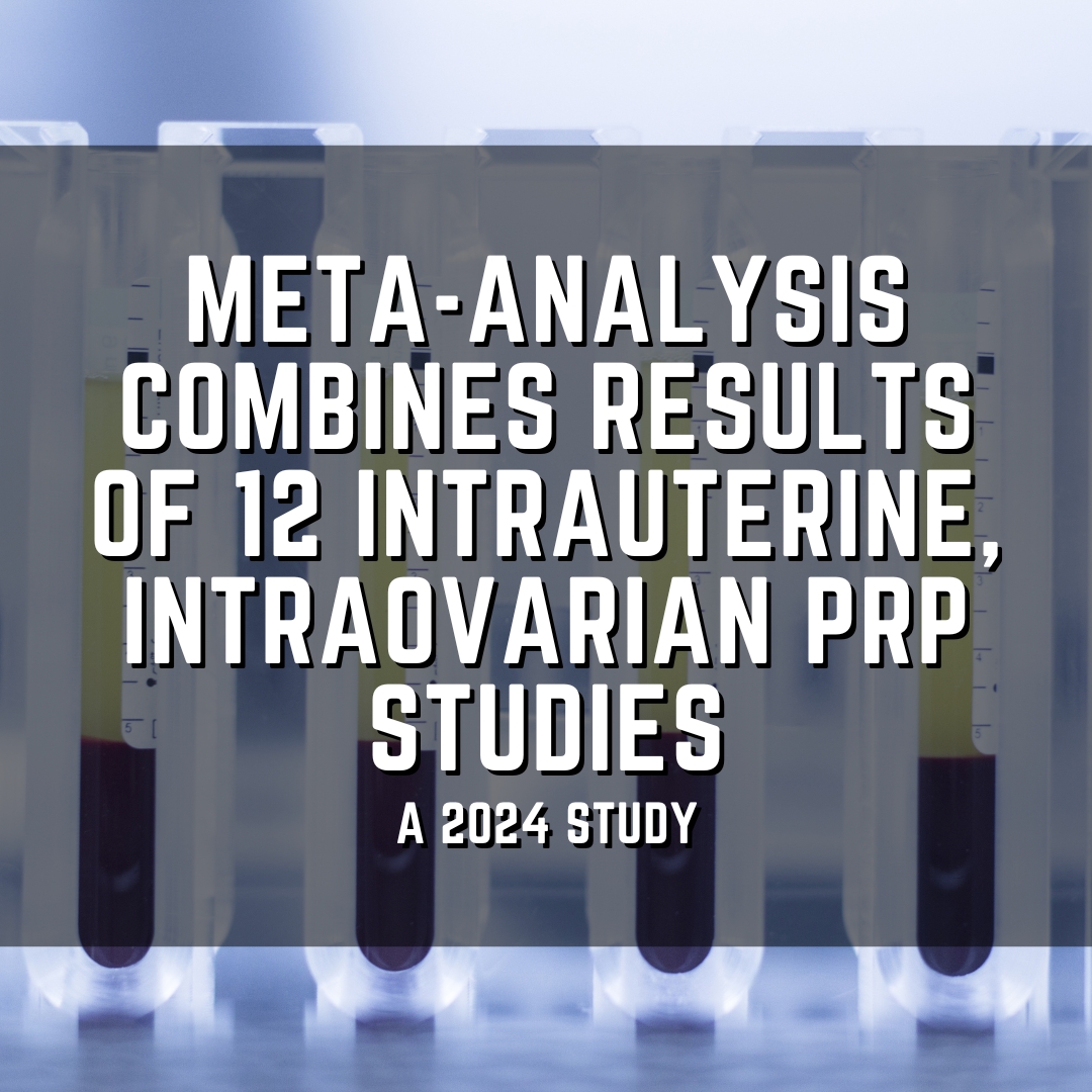 meta-analysis combines results of 12 intrauterine, intraovarian PRP studies