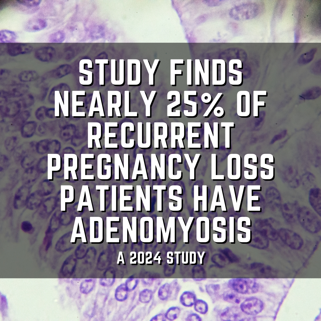 Study finds nearly 25% of recurrent pregnancy loss patients have adenomyosis