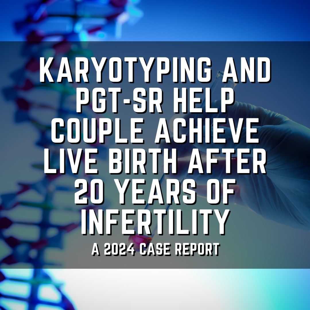 karyotyping and PGT-SR help couple achieve live birth after 20 years of infertility