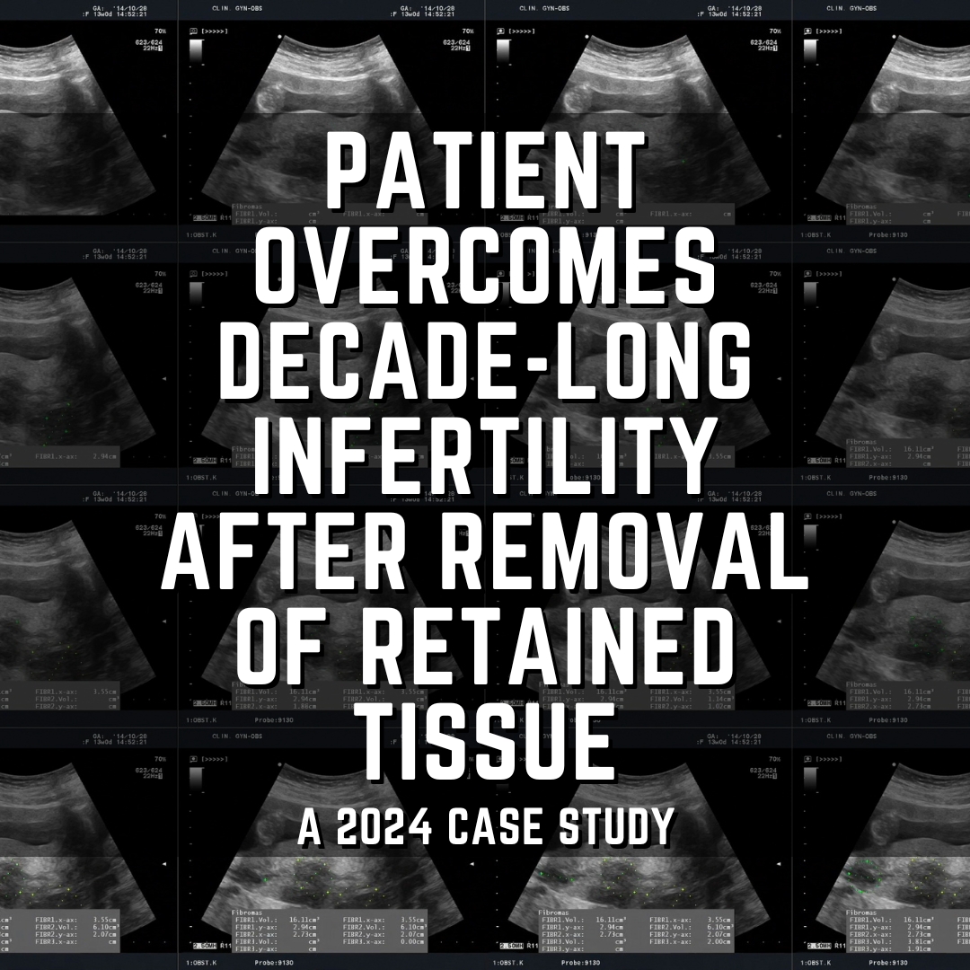 Patient overcomes decade-long infertility after removal of retained tissue