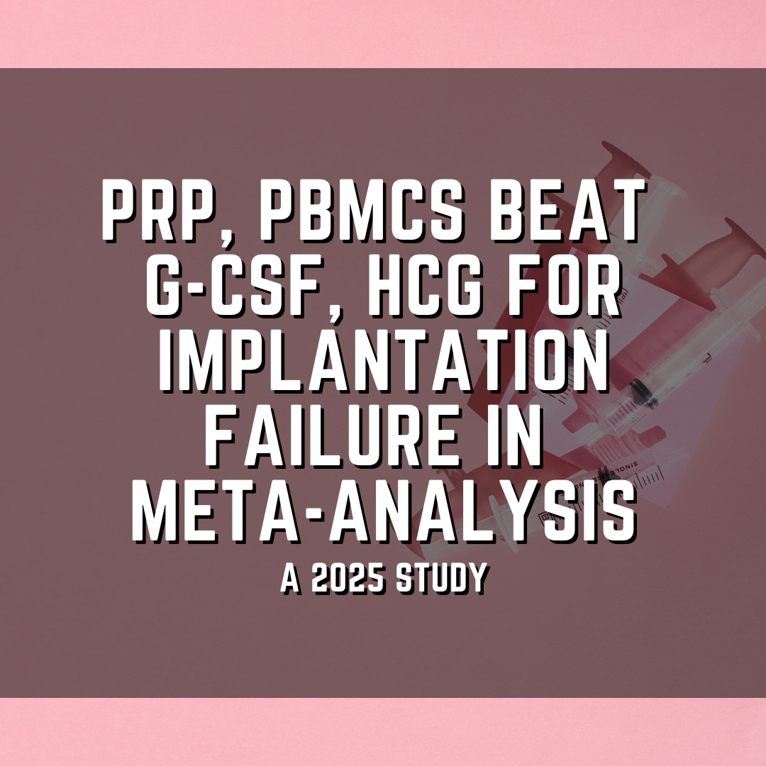 PRP, PBMCs beat G-CSF, hCG for implantation failure in meta-analysis