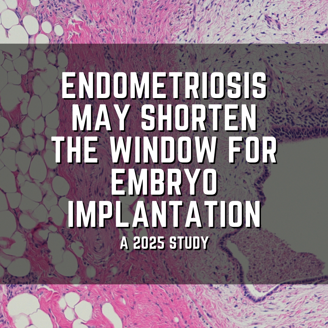 Endometriosis may shorten the window for embryo implantation