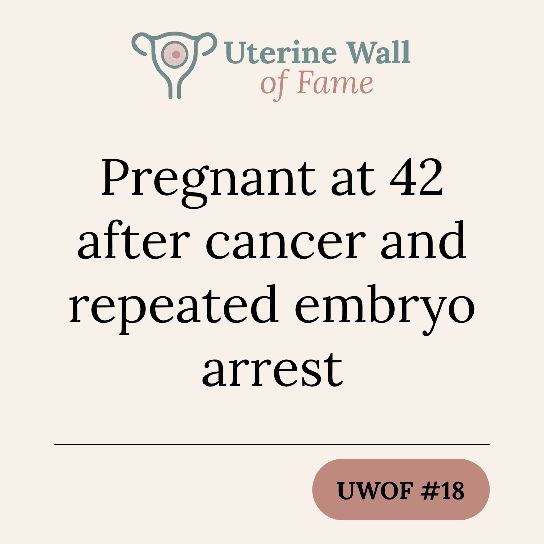 UWOF #18: Pregnant at 42 after cancer and repeated embryo arrest