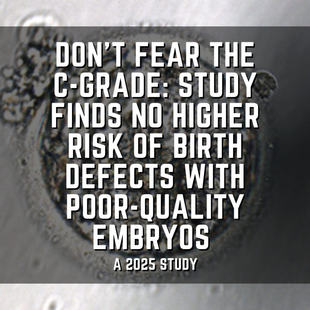 Don&rsquo;t fear the C-grade: Study finds no higher risk of birth defects with poor-quality embryos