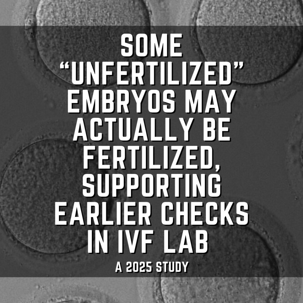 Some &ldquo;unfertilized&rdquo; embryos may actually be fertilized, supporting earlier checks in IVF lab