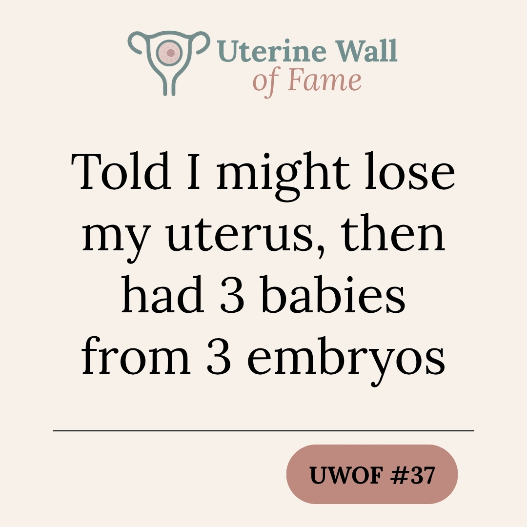 UWOF#37: Told I might lose my uterus, then had 3 babies from 3 embryos
