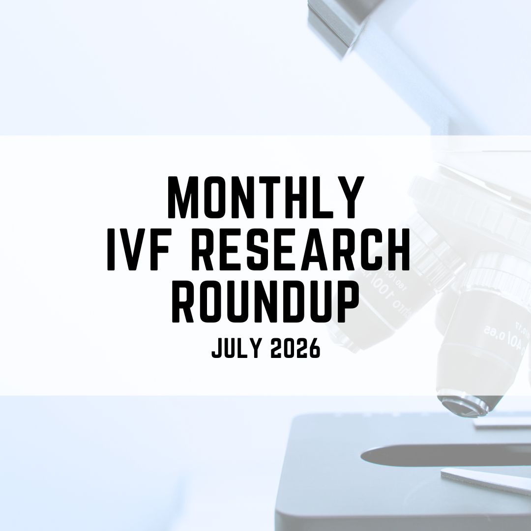 Monthly IVF research roundup (July 2026)